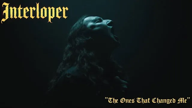 Interloper - The Ones That Changed Me