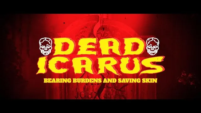 Dead Icarus - Bearing Burdens and Saving Skin