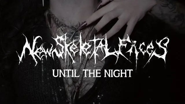 New Skeletal Faces - Until the Night