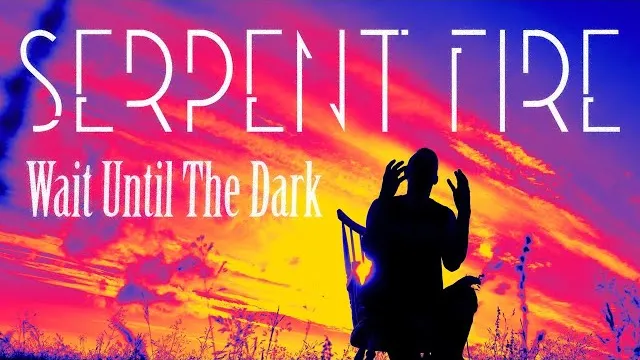 Serpent Fire - Wait Until The Dark