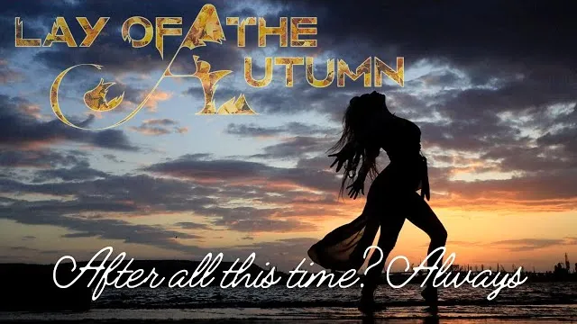 LAY OF THE AUTUMN - After All This Time? Always