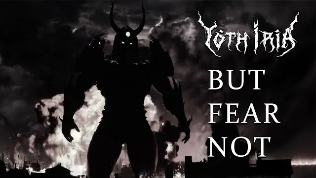 Yoth Iria - But Fear Not