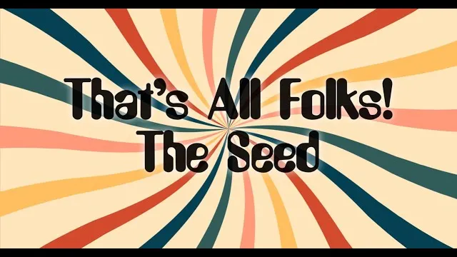 That's All Folks! - The Seed