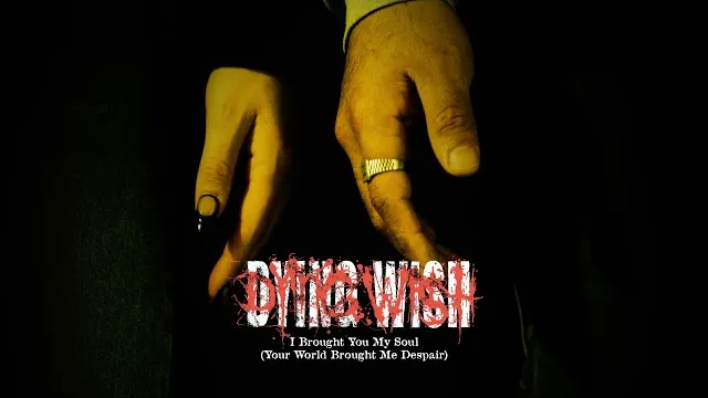 Dying Wish - I Brought You My Soul (Your World Brought Me Despair)