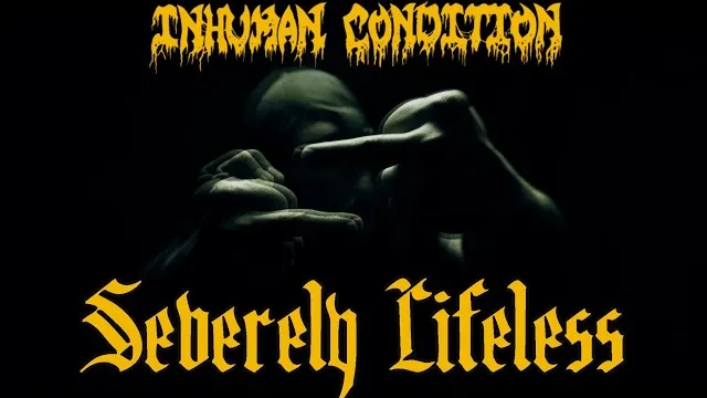 Inhuman Condition - Severely Lifeless