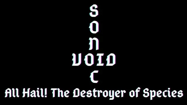 Sonic Void - All Hail! The Destroyer Of Species