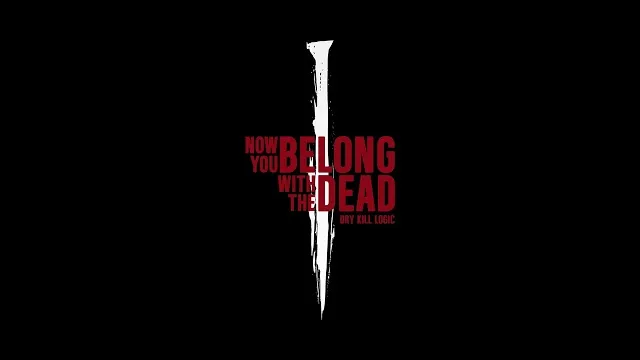 Dry Kill Logic - Now You Belong With The Dead